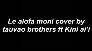 Le Alofa Moni cover — by Tuavao Brothers ft Kini Ai’i [upl. by Murrah]