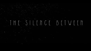 THE SILENCE BETWEEN [upl. by Flint30]