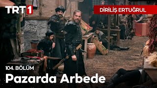 Diriliş Ertuğrul 104 Bölüm  Pazarda Arbede [upl. by Htebesile553]