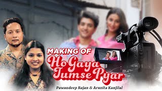 Making of Ho Gaya Tumse Pyar  Pawandeep Rajan  Arunita Kanjilal  Bibhuti  New Hindi Song 2024 [upl. by Adaurd]