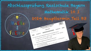 Abschlussprüfung Mathematik Realschule Bayern Haupttermin 2024 Teil B3 10I [upl. by Madonia]