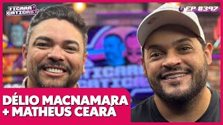 MATHEUS CEARÁ E DÉLIO MACNAMARA  TICARACATICAST  EP 397 [upl. by Enisaj451]