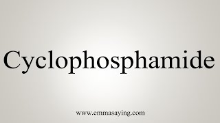 How To Say Cyclophosphamide [upl. by Aissert33]