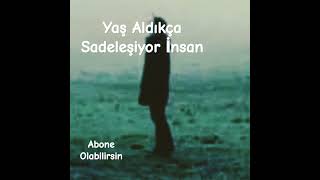 Yaş Aldıkça Sadeleşiyor İnsan [upl. by Johannessen]