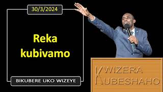 REKA KUBIVAMO Bikubere uko wizeye  Pastor UWAMBAJE Emmanuel  3032024 [upl. by Routh527]