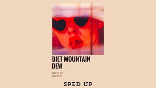 Diet Mountain Dew  Lana Del Rey Sped Up  Official Best Audio Music [upl. by Ching]