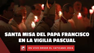 En VIVO desde el Vaticano  Santa Misa del Papa Francisco en la Vigilia Pascual  30 marzo de 2024 [upl. by Abbott791]