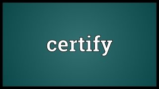 Certify Meaning [upl. by Kery]