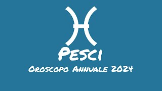 Oroscopo Annuale Pesci 2024 [upl. by Ekez97]