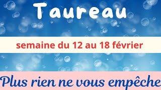 Taureau semaine du 12 au 18 février  plus rien ne vous empêche [upl. by Nylleoj]