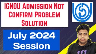 IGNOU Admission Not Confirm Problem Solution July 2024 Session  Ignou July 2024 Admission Confirmed [upl. by Ynattyrb]