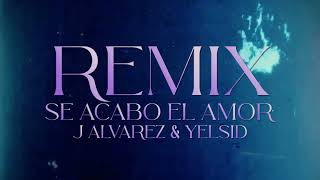 Se acabó el amor Remix  J Alvarez amp Yelsid [upl. by Dnomder]