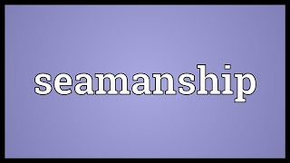 Seamanship Meaning [upl. by Nibuz]