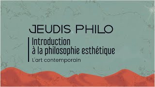 Introduction à la philosophie esthétique  L’art contemporain  Jeudis Philo [upl. by Akemihs]