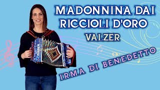 MADONNINA DAI RICCIOLI DORO valzer IRMA DI BENEDETTO  Organetto Abruzzese Accordion [upl. by Erdna]