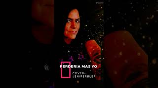 Edwin Luna  Perdería Mas Yo Cover JENIFERBLER [upl. by Pennington]