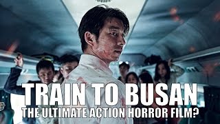 Train to Busan The Ultimate ActionHorror Film [upl. by Doscher]