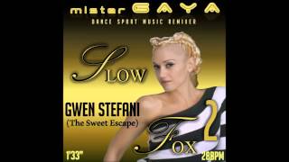 Gwen Stefani  The Sweet Escape SLOW FOX 28Bpm [upl. by Gusti]