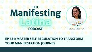 EP 131 Self Regulating to Manifest The Manifesting Latina Podcast HD 1080p [upl. by Citron]