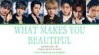 ENHYPEN 엔하이푼  What Makes You Beautiful Original by One Direction Color Coded Lyrics English [upl. by Erastes]