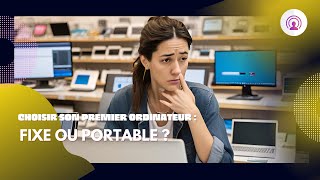 Choisir entre PC fixe et portable [upl. by Yorke341]