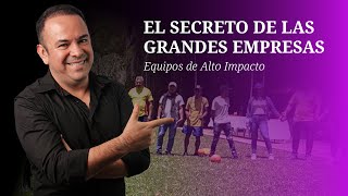 El Secreto de las Grandes Empresas Equipos de Alto Impacto [upl. by Raoul]