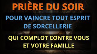 Prière Pour Vaincre TOUT OEIL Maléfique de Sorcellerie Qui Complot Contre Vous ET Votre FAMILLE [upl. by Kroy163]