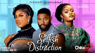 SELFISH DISTRACTION  CHIKA IKE JOHN EKANEM JIDE KOSOKO CHINENYE ULAEGBU [upl. by Mercorr]