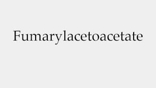 How to Pronounce Fumarylacetoacetate [upl. by Jamison]