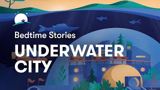 Bedtime Story to Help You Sleep  The Underwater City  BetterSleep [upl. by Jard]