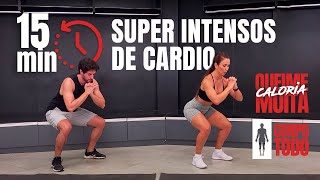 Cardio Super Intenso em 15 min  Para Queimar muita caloria  Sem Equipamento [upl. by Ahsiken811]