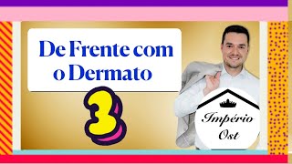 DE FRENTE COM O DERMATO  Episódio 3 [upl. by Heriberto]