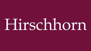 How to Pronounce Hirschhorn Correctly in German [upl. by Addiel]