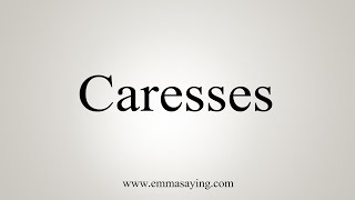 How To Say Caresses [upl. by Vola]