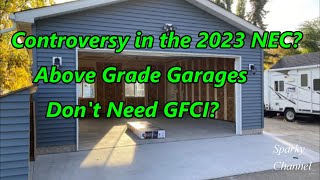 Controversy in the 2023 NEC Above Grade Garages Dont Need GFCI [upl. by Kazimir]