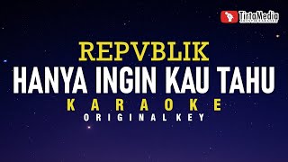 hanya ingin kau tahu  repvblik karaoke [upl. by Yelrehs23]