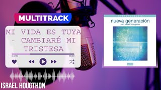 Multitrack 《MI VIDA TUYA ES  CAMBIARÉ MI TRISTESA》 Israel Houghton [upl. by Ahseikal]