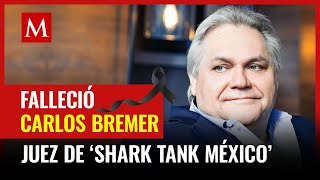 Muere Carlos Bremer empresario y juez estrella de ‘Shark Tank México’ [upl. by Eileen]