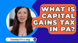 What Is Capital Gains Tax In PA  CountyOfficeorg [upl. by Lamont136]