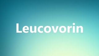 Leucovorin  Medical Definition and Pronunciation [upl. by Hong]