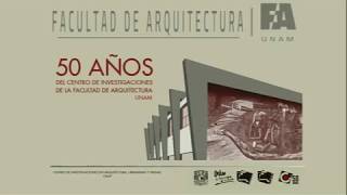 FA UNAM 50 AÑOS DEL CENTRO DE INVESTIGACIONES DE LA FACULTAD DE ARQUITECTURA [upl. by Aret]