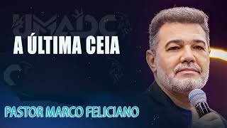 A ÚLTIMA CEIA PASTOR MARCO FELICIANO [upl. by Aber25]