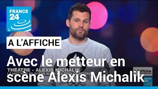 Alexis Michalik  quotJe voulais donner des armes face aux idées reçues sur limmigrationquot [upl. by Eanom666]