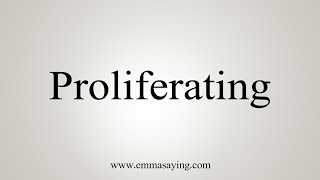 How To Say Proliferating [upl. by Serafina672]