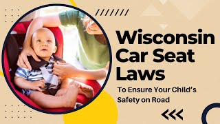 Wisconsin Car Seat Laws to Ensure Your Child’s Safety on Road [upl. by Herby]