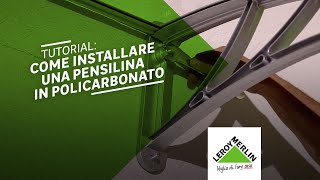 Tutorial come installare una pensilina in policarbonato  Leroy Merlin [upl. by Eissel425]