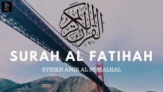 Surah Al Fatihah  Syekh Amir Al Muhalhal [upl. by Noed370]