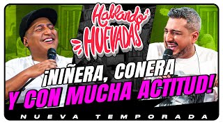 HABLANDO HUEVADAS  Novena Temporada NIÑERA CONERA Y CON MUCHA ACTITUD [upl. by Alleinnad]