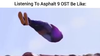 Listening To Asphalt 9 OST Be Like [upl. by Casper636]