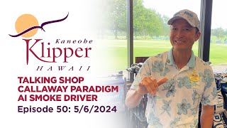 Talking Shop – Callaway Paradigm AI Smoke Driver Episode 50 562024 [upl. by Asertal99]